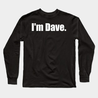 I'm Dave Long Sleeve T-Shirt